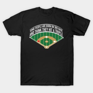 Some People Born on 3rd Base T-Shirt